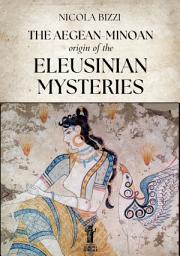 Icon image The Aegean-Minoan origin of the Eleusinian Mysteries