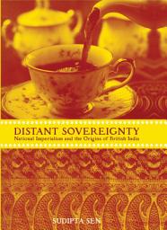 Icon image A Distant Sovereignty: National Imperialism and the Origins of British India