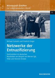 Icon image Netzwerke der Entnazifizierung: Kontinuitäten im deutschen Musikleben am Beispiel von Werner Egk, Hilde und Heinrich Strobel