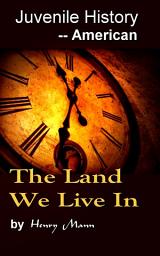 Icon image The Land We Live In: Juvenile History - - American