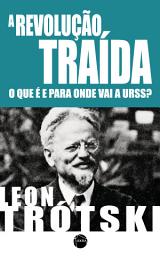 Icon image A Revolução Traída: O que é e para onde vai a URSS?