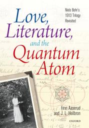 Icon image Love, Literature and the Quantum Atom: Niels Bohr's 1913 Trilogy Revisited