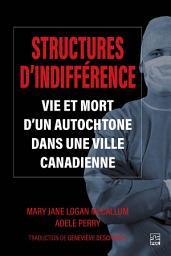 Icon image Structures d'indifférence: Vie et mort d'un Autochtone dans une ville canadienne
