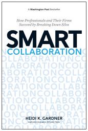 Icon image Smart Collaboration: How Professionals and Their Firms Succeed by Breaking Down Silos