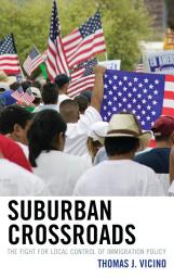 Icon image Suburban Crossroads: The Fight for Local Control of Immigration Policy
