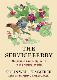 Icon image The Serviceberry: Abundance and Reciprocity in the Natural World