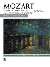 Icon image "Ah, vous dirai-je, Maman," K. 265, 12 Variations on: For Early Advanced Piano