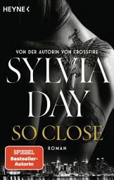 Icon image So Close. Blacklist 1 - Nach Crossfire die neue heiße Serie der Nr.1-SPIEGEL-Bestsellerautorin!: Roman