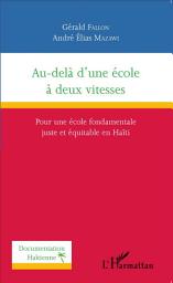 Icon image Au-delà d'une école à deux vitesses: Pour une école fondamentale juste et équitable en Haïti
