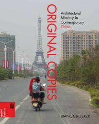 Icon image Original Copies: Architectural Mimicry in Contemporary China