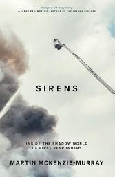 Icon image Sirens: Inside the Shadow World of First Responders