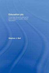 Icon image Education plc: Understanding Private Sector Participation in Public Sector Education
