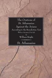 Icon image The Orations of St. Athanasius against the Arians According to the Benedictine Text: With an Account of His Life by William Bright