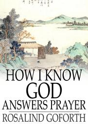 Icon image How I Know God Answers Prayer: The Personal Testimony of One Life-Time