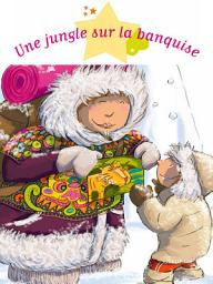 Icon image Une jungle sur la banquise