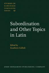 Icon image Subordination and Other Topics in Latin: Proceedings of the Third Colloquium on Latin Linguistics, Bologna, 15 April 1985