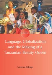 Icon image Language, Globalization and the Making of a Tanzanian Beauty Queen