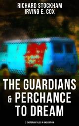 Icon image The Guardians & Perchance to Dream (2 Dystopian Tales in One Edition): Science Fiction Novellas
