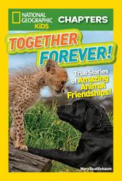 Icon image National Geographic Kids Chapters: Together Forever!: True Stories of Amazing Animal Friendships!
