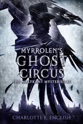Icon image Myrrolen's Ghost Circus: The Malykant Mysteries, 3