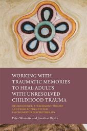 Icon image Working with Traumatic Memories to Heal Adults with Unresolved Childhood Trauma: Neuroscience, Attachment Theory and Pesso Boyden System Psychomotor Psychotherapy