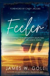Icon image The Feeler: Discovering How Sensitivity Helps You Discern and Act on God's Voice