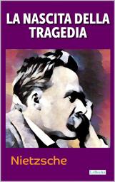 Icon image LA NASCITA DELLA TRAGEDIA: Nietzsche