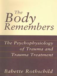 Icon image The Body Remembers Casebook: The Psychophysiology of Trauma and Trauma Treatment