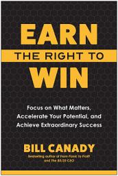 Icon image Earn the Right to Win: Focus on What Matters, Accelerate Your Potential, and Achieve Extraordinary Success