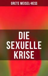 Icon image Die sexuelle Krise: Die Berechtigung zum Sexualleben + Die psychopathischen Folgen des sexuellen Elends + Das besondere Sexualelend der Frau + Kritik der Ehe in ihrer heutigen Gestalt + Zur Reform der Prostitution...