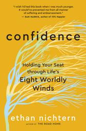 Icon image Confidence: Holding Your Seat through Life’s Eight Worldly Winds