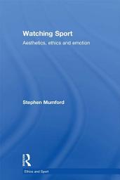 Icon image Watching Sport: Aesthetics, Ethics and Emotion
