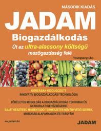 Icon image (Magyar) JADAM Biogazdálkodás: Út az ultra-alacsony költségű mezőgazdaság felé