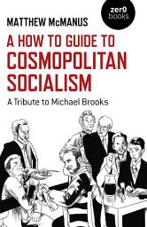 Icon image How To Guide to Cosmopolitan Socialism: A Tribute to Michael Brooks