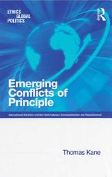 Icon image Emerging Conflicts of Principle: International Relations and the Clash between Cosmopolitanism and Republicanism