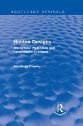 Icon image Hidden Designs (Routledge Revivals): The Critical Profession and Renaissance Literature
