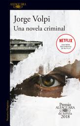 Icon image Una novela criminal (Premio Alfaguara de novela 2018)