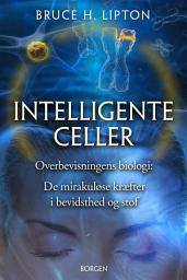 Icon image Intelligente celler: Overbevisningens biologi: De mirakuløse kræfter i bevidsthed og stof