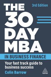 Icon image The 30 Day MBA in Business Finance: Your Fast Track Guide to Business Success, Edition 3
