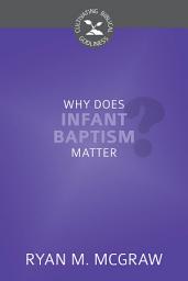 Icon image Why Does Infant Baptism Matter?