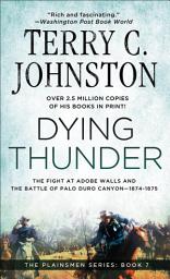 Icon image Dying Thunder: The Battle at Adobe Walls and the Battle of Palo Duro Canyon—1874–1875