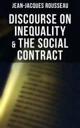 Icon image Discourse on Inequality & The Social Contract: Including Discourse on the Arts and Sciences & A Discourse on Political Economy