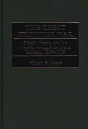 Icon image The Great Frontier War: Britain, France, and the Imperial Struggle for North America, 1607-1755
