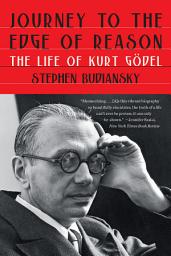 Icon image Journey to the Edge of Reason: The Life of Kurt Gödel