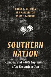 Icon image Southern Nation: Congress and White Supremacy after Reconstruction