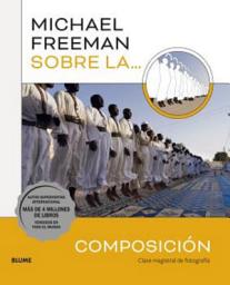 Icon image Michael Freeman sobre la Composición: Clase magistral de fotografía