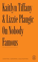 Icon image On Nobody Famous: Guesting, Gossiping, Gallivanting