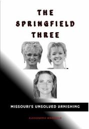 Icon image The Springfield Three:: Missouri's Unsolved Vanishing