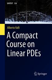 Icon image A Compact Course on Linear PDEs
