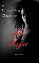 Icon image A Billionaire's Obsession 2 (BWWM Interracial Romance Short Stories): His Urges